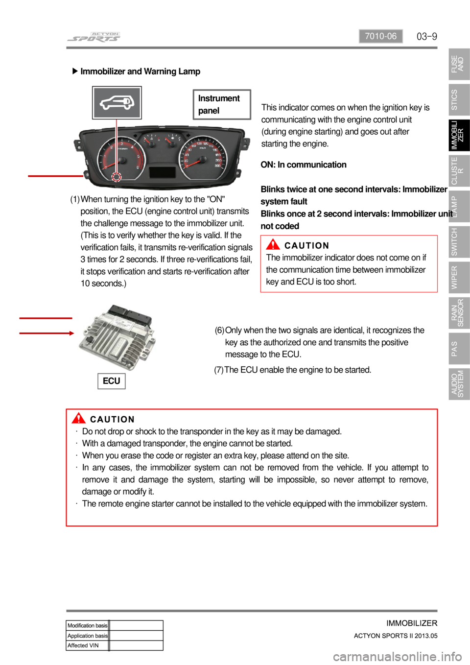SSANGYONG NEW ACTYON SPORTS 2013  Service Manual 03-97010-06
Immobilizer and Warning Lamp ▶
This indicator comes on when the ignition key is 
communicating with the engine control unit 
(during engine starting) and goes out after 
starting the eng