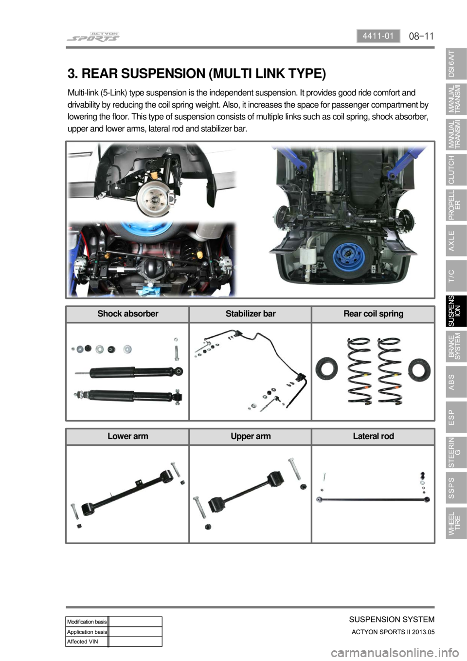 SSANGYONG NEW ACTYON SPORTS 2013  Service Manual 08-114411-01
3. REAR SUSPENSION (MULTI LINK TYPE)
Multi-link (5-Link) type suspension is the independent suspension. It provides good ride comfort and 
drivability by reducing the coil spring weight. 
