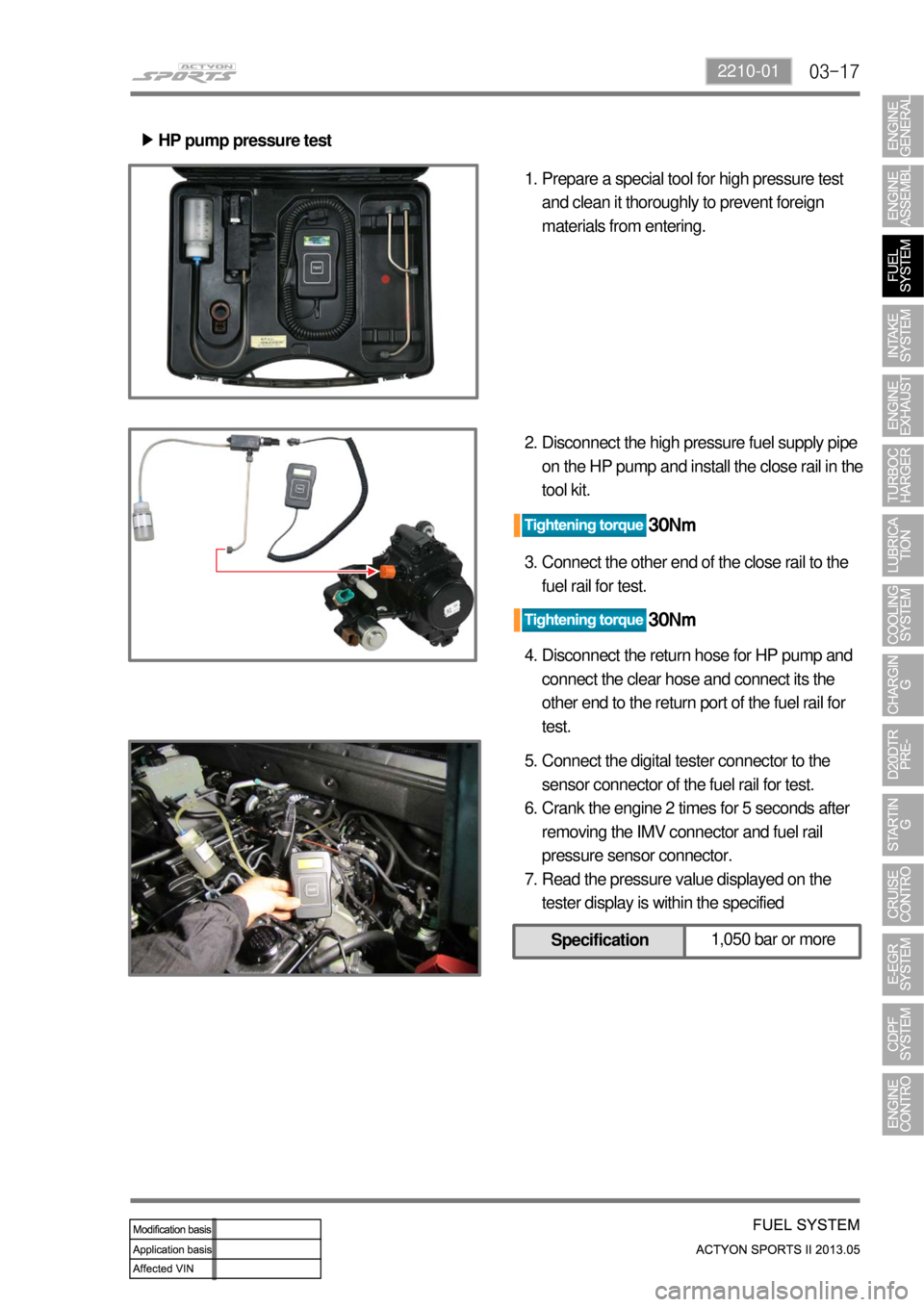 SSANGYONG NEW ACTYON SPORTS 2013  Service Manual 03-172210-01
HP pump pressure test ▶
Prepare a special tool for high pressure test 
and clean it thoroughly to prevent foreign 
materials from entering. 1.
Disconnect the high pressure fuel supply p