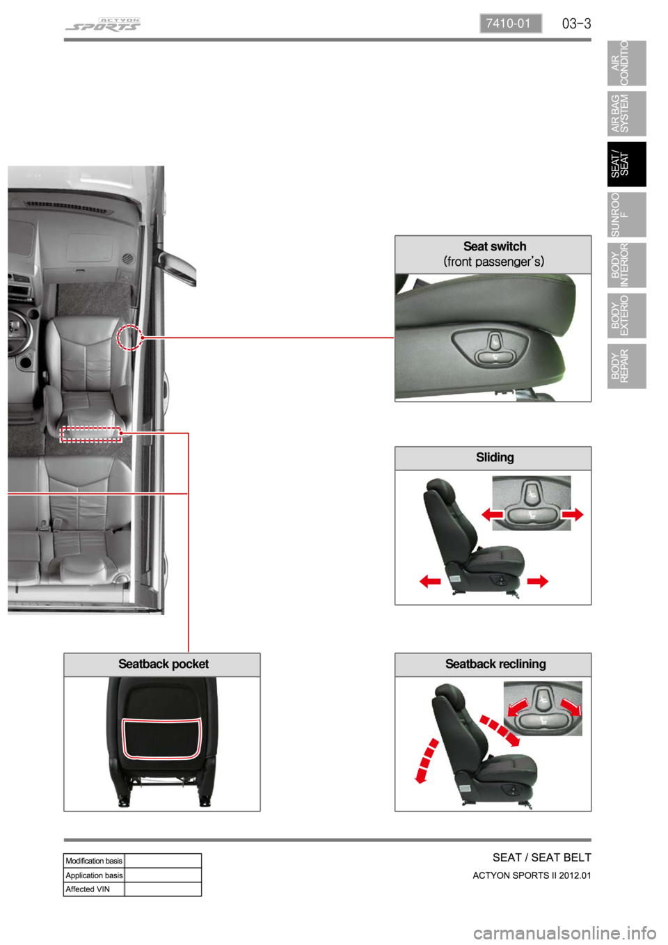 SSANGYONG NEW ACTYON SPORTS 2012  Service Manual 03-37410-01
Sliding
Seatback reclining
Seat switch 
(front passenger’s)
Seatback pocket 