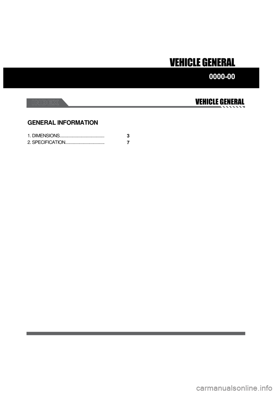 SSANGYONG NEW ACTYON SPORTS 2012 Service Manual GENERAL INFORMATION
1. DIMENSIONS.........................................
2. SPECIFICATION....................................3
7 SSANGYONG NEW ACTYON SPORTS 2012 Service Manual GENERAL INFORMATION
1. DIMENSIONS.........................................
2. SPECIFICATION....................................3
7