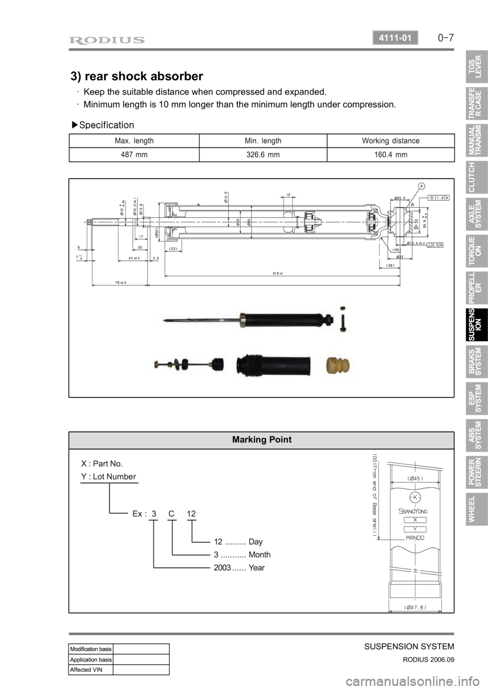 SSANGYONG RODIUS 2007 Service Manual 0-7
SUSPENSION SYSTEM
RODIUS 2006.09
4111-01
Marking Point
3) rear shock absorber
Keep the suitable distance when compressed and expanded.
Minimum length is 10 mm longer than the minimum length under SSANGYONG RODIUS 2007 Service Manual 0-7
SUSPENSION SYSTEM
RODIUS 2006.09
4111-01
Marking Point
3) rear shock absorber
Keep the suitable distance when compressed and expanded.
Minimum length is 10 mm longer than the minimum length under
