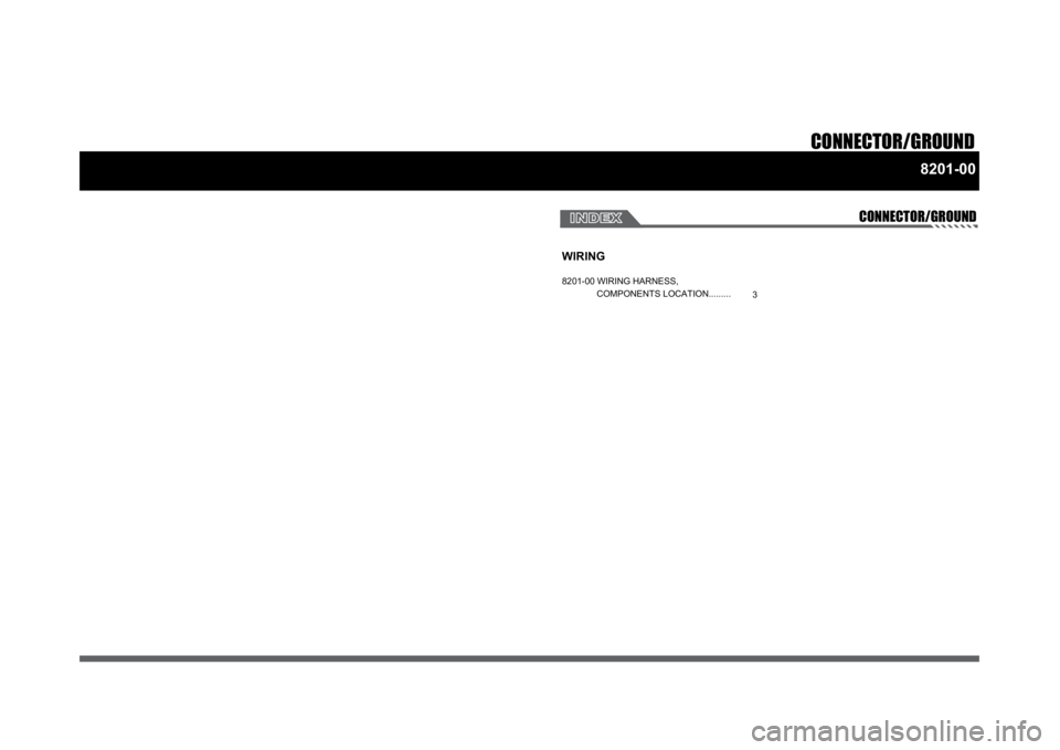 SSANGYONG RODIUS 2007  Service Manual CONNECTOR/GROUND
8201-00
CONNECTOR/GROUND
WIRING8201-00 WIRING HARNESS,  
              COMPONENTS LOCATION.........
3 