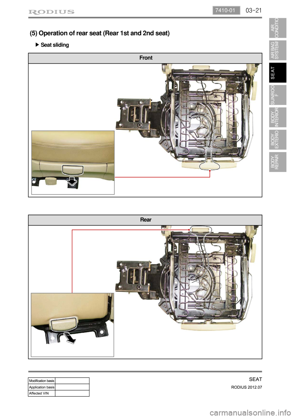 SSANGYONG RODIUS 2012 Service Manual 03-217410-01
(5) Operation of rear seat (Rear 1st and 2nd seat)
Seat sliding ▶
Front
Rear SSANGYONG RODIUS 2012 Service Manual 03-217410-01
(5) Operation of rear seat (Rear 1st and 2nd seat)
Seat sliding ▶
Front
Rear