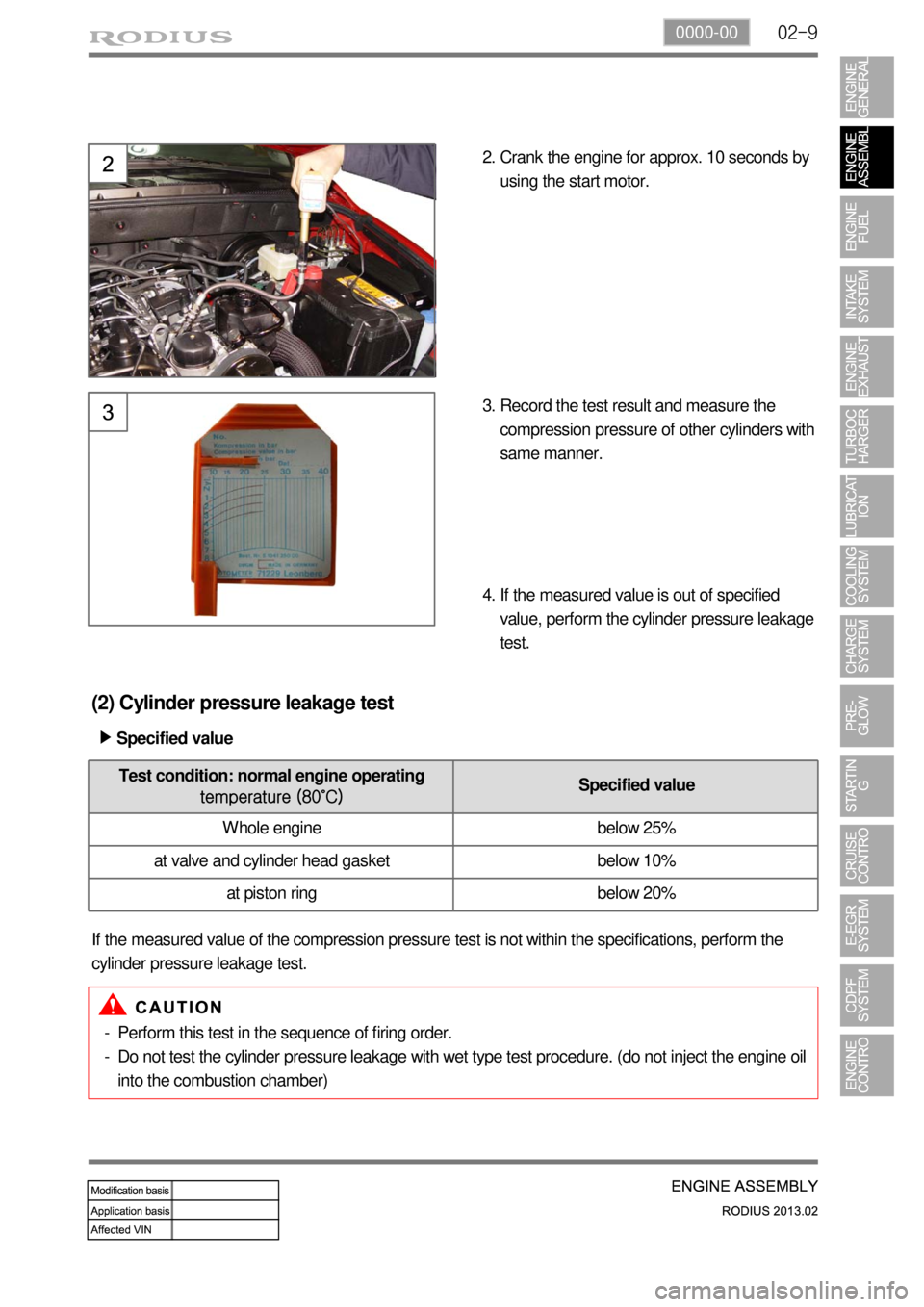 SSANGYONG TURISMO 2013  Service Manual 02-90000-00
(2) Cylinder pressure leakage test
If the measured value of the compression pressure test is not within the specifications, perform the 
cylinder pressure leakage test.Specified value ▶
