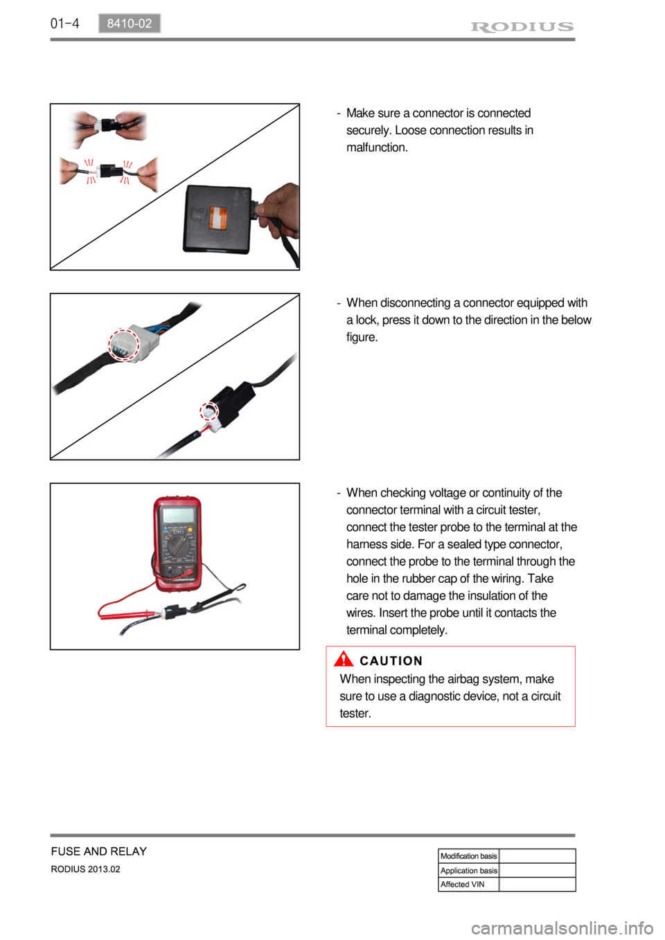 SSANGYONG TURISMO 2013 Owners Manual 01-4
Make sure a connector is connected
securely. Loose connection results in
malfunction. -
When inspecting the airbag system, make
sure to use a diagnostic device, not a circuit
tester.When disc SSANGYONG TURISMO 2013 Owners Manual 01-4
Make sure a connector is connected
securely. Loose connection results in
malfunction. -
When inspecting the airbag system, make
sure to use a diagnostic device, not a circuit
tester.When disc