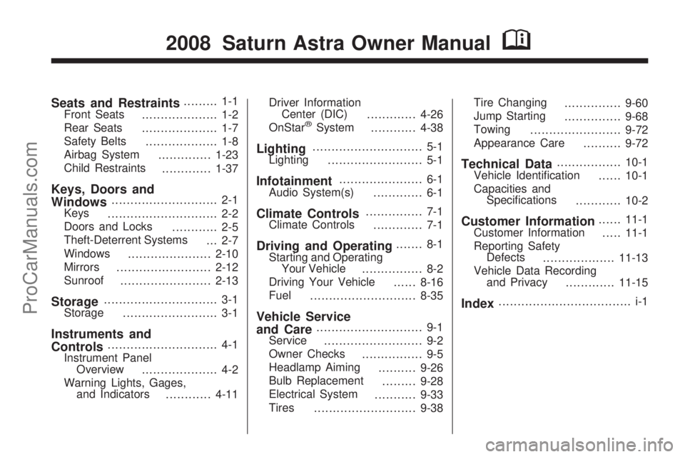 SATURN ASTRA 2008  Owners Manual Seats and Restraints......... 1-1
Front Seats
.................... 1-2
Rear Seats
.................... 1-7
Safety Belts
................... 1-8
Airbag System
..............1-23
Child Restraints
......