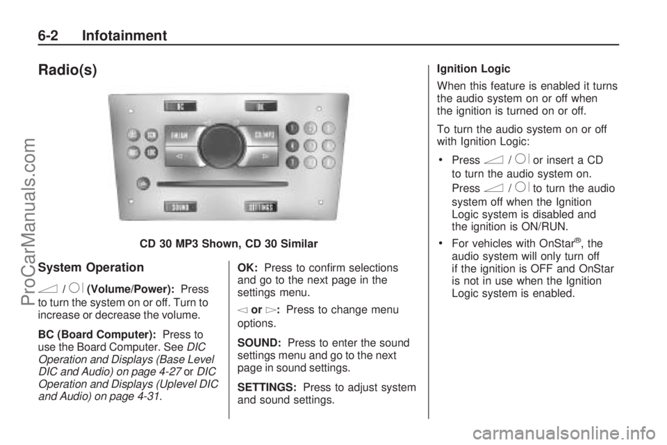 SATURN ASTRA 2008 User Guide Radio(s)
System Operation
n/R(Volume/Power):Press
to turn the system on or off. Turn to
increase or decrease the volume.
BC (Board Computer): Press to
use the Board Computer. See DIC
Operation and Dis SATURN ASTRA 2008 User Guide Radio(s)
System Operation
n/R(Volume/Power):Press
to turn the system on or off. Turn to
increase or decrease the volume.
BC (Board Computer): Press to
use the Board Computer. See DIC
Operation and Dis