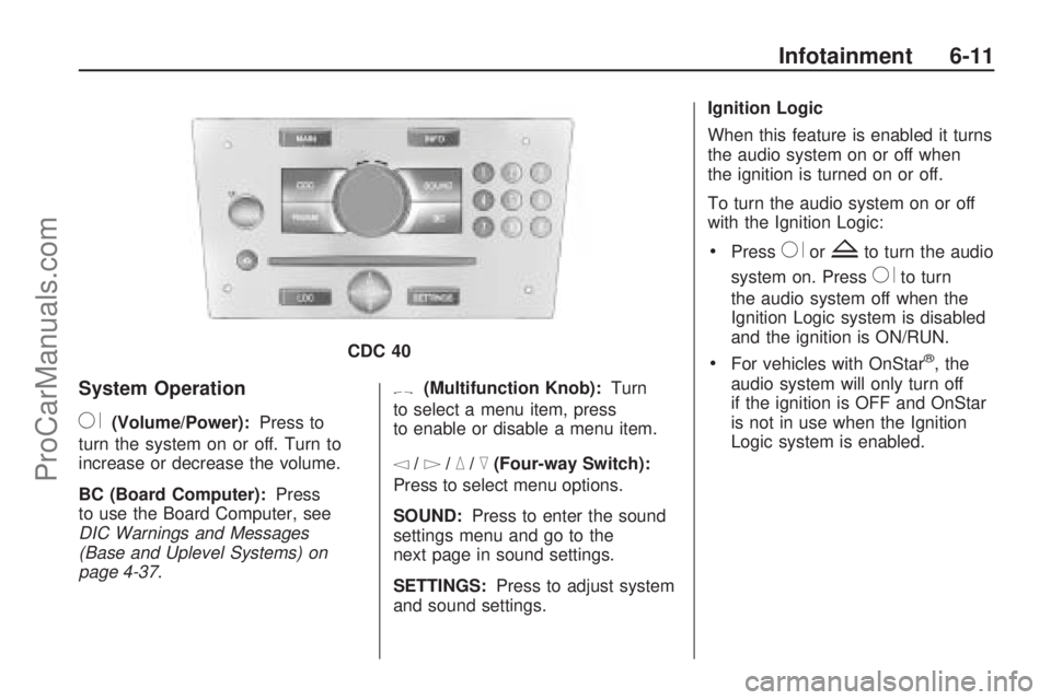SATURN ASTRA 2008 Owners Manual System Operation
R(Volume/Power):Press to
turn the system on or off. Turn to
increase or decrease the volume.
BC (Board Computer): Press
to use the Board Computer, see
DIC Warnings and Messages
(Base SATURN ASTRA 2008 Owners Manual System Operation
R(Volume/Power):Press to
turn the system on or off. Turn to
increase or decrease the volume.
BC (Board Computer): Press
to use the Board Computer, see
DIC Warnings and Messages
(Base