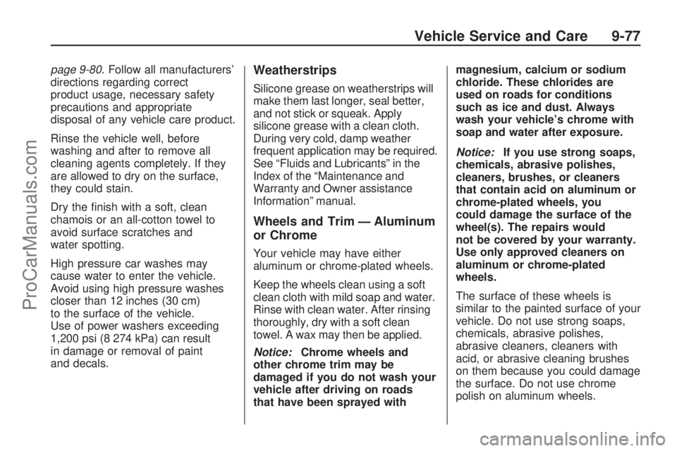 SATURN ASTRA 2008 Owners Manual page 9-80. Follow all manufacturers’
directions regarding correct
product usage, necessary safety
precautions and appropriate
disposal of any vehicle care product.
Rinse the vehicle well, before
was