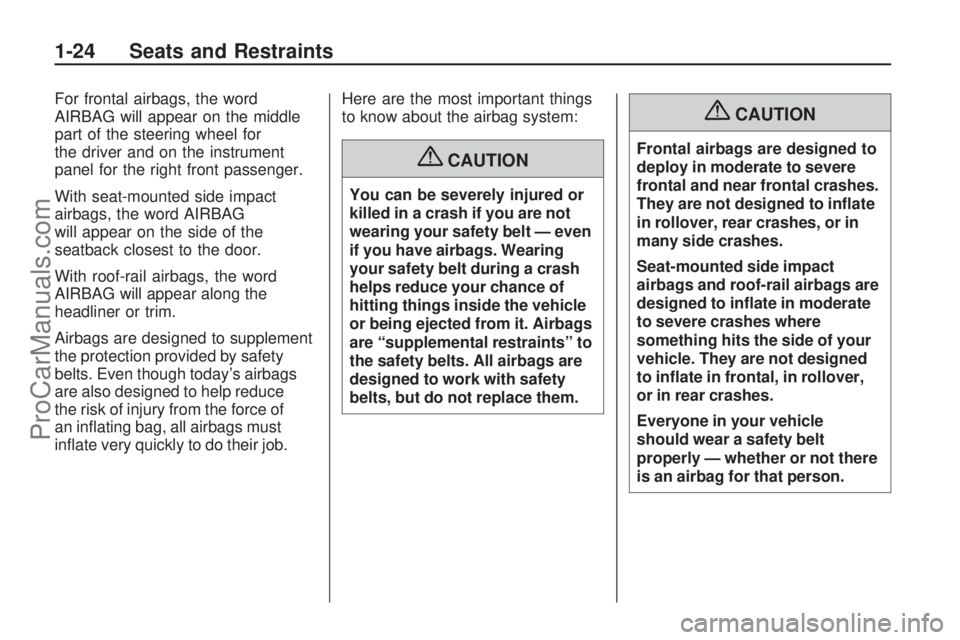 SATURN ASTRA 2008  Owners Manual For frontal airbags, the word
AIRBAG will appear on the middle
part of the steering wheel for
the driver and on the instrument
panel for the right front passenger.
With seat-mounted side impact
airbag