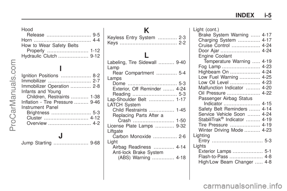 SATURN ASTRA 2008  Owners Manual Hood
Release............................ 9-5
Horn .................................... 4-4
How to Wear Safety Belts
Properly..........................1-12
Hydraulic Clutch...................9-12
I
Ign