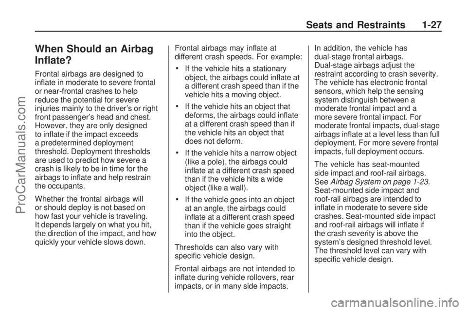 SATURN ASTRA 2008  Owners Manual When Should an Airbag
In�ate?
Frontal airbags are designed to
in�ate in moderate to severe frontal
or near-frontal crashes to help
reduce the potential for severe
injuries mainly to the driver’s or 