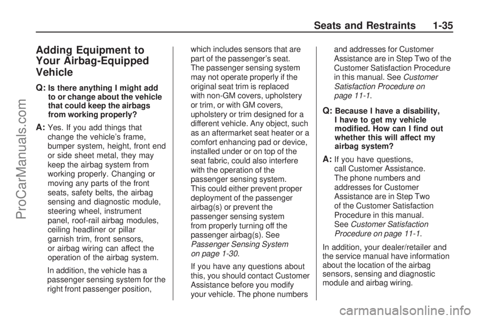 SATURN ASTRA 2008  Owners Manual Adding Equipment to
Your Airbag-Equipped
Vehicle
Q:Is there anything I might add
to or change about the vehicle
that could keep the airbags
from working properly?
A:Yes. If you add things that
change 