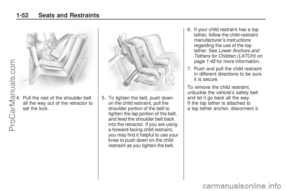SATURN ASTRA 2008 Workshop Manual 4. Pull the rest of the shoulder belt
all the way out of the retractor to
set the lock.5. To tighten the belt, push down
on the child restraint, pull the
shoulder portion of the belt to
tighten the la SATURN ASTRA 2008 Workshop Manual 4. Pull the rest of the shoulder belt
all the way out of the retractor to
set the lock.5. To tighten the belt, push down
on the child restraint, pull the
shoulder portion of the belt to
tighten the la