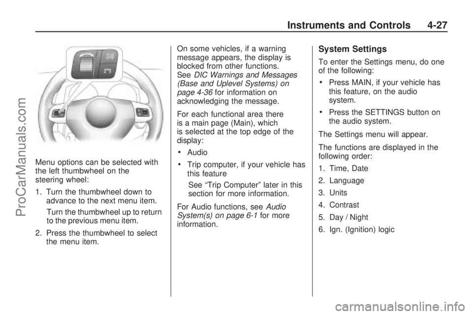 SATURN ASTRA 2009 Owners Manual Menu options can be selected with
the left thumbwheel on the
steering wheel:
1. Turn the thumbwheel down to
advance to the next menu item.
Turn the thumbwheel up to return
to the previous menu item.
2 SATURN ASTRA 2009 Owners Manual Menu options can be selected with
the left thumbwheel on the
steering wheel:
1. Turn the thumbwheel down to
advance to the next menu item.
Turn the thumbwheel up to return
to the previous menu item.
2