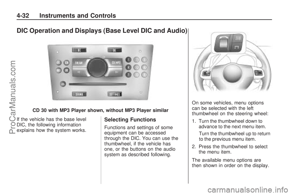 SATURN ASTRA 2009 User Guide DIC Operation and Displays (Base Level DIC and Audio)
If the vehicle has the base level
DIC, the following information
explains how the system works.Selecting Functions
Functions and settings of some
SATURN ASTRA 2009 User Guide DIC Operation and Displays (Base Level DIC and Audio)
If the vehicle has the base level
DIC, the following information
explains how the system works.Selecting Functions
Functions and settings of some