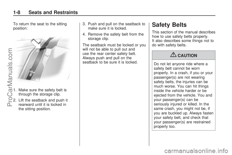 SATURN ASTRA 2009  Owners Manual To return the seat to the sitting
position:
1. Make sure the safety belt is
through the storage clip.
2. Lift the seatback and push it
rearward until it is locked in
the sitting position.3. Push and p