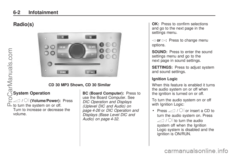 SATURN ASTRA 2009 User Guide Radio(s)
System Operation
n/R(Volume/Power):Press
to turn the system on or off.
Turn to increase or decrease the
volume. BC (Board Computer):
Press to
use the Board Computer. See
DIC Operation and Dis SATURN ASTRA 2009 User Guide Radio(s)
System Operation
n/R(Volume/Power):Press
to turn the system on or off.
Turn to increase or decrease the
volume. BC (Board Computer):
Press to
use the Board Computer. See
DIC Operation and Dis
