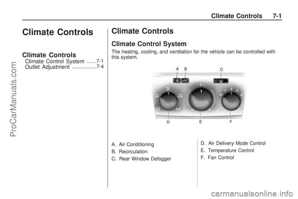 SATURN ASTRA 2009 Owners Manual Climate Controls
Climate Controls
Climate Control System......7-1
Outlet Adjustment...............7-4
Climate Controls
Climate Control System
The heating, cooling, and ventilation for the vehicle can SATURN ASTRA 2009 Owners Manual Climate Controls
Climate Controls
Climate Control System......7-1
Outlet Adjustment...............7-4
Climate Controls
Climate Control System
The heating, cooling, and ventilation for the vehicle can