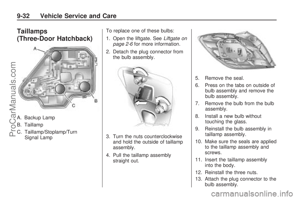 SATURN ASTRA 2009 User Guide Taillamps
(Three-Door Hatchback)
A. Backup Lamp
B. Taillamp
C. Taillamp/Stoplamp/Turn
Signal LampTo replace one of these bulbs:
1. Open the liftgate. SeeLiftgate on
page 2-6for more information.
2. De