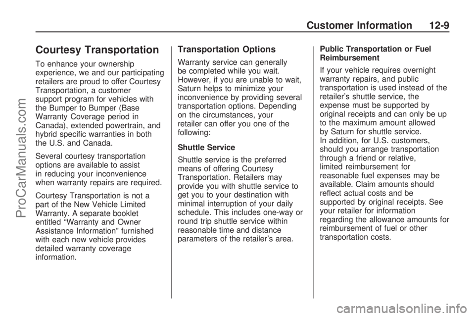 SATURN ASTRA 2009  Owners Manual Courtesy Transportation
To enhance your ownership
experience, we and our participating
retailers are proud to offer Courtesy
Transportation, a customer
support program for vehicles with
the Bumper to 