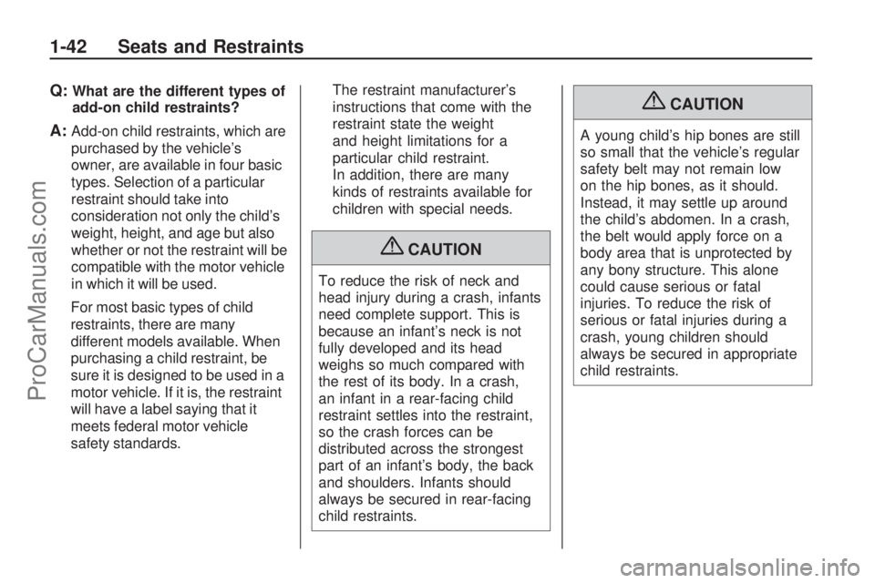 SATURN ASTRA 2009 Service Manual Q:What are the different types of
add-on child restraints?
A:Add-on child restraints, which are
purchased by the vehicle’s
owner, are available in four basic
types. Selection of a particular
restrai