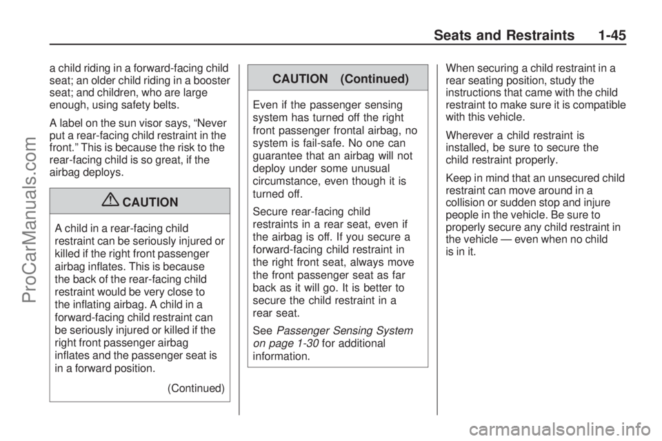 SATURN ASTRA 2009 Service Manual a child riding in a forward-facing child
seat; an older child riding in a booster
seat; and children, who are large
enough, using safety belts.
A label on the sun visor says, “Never
put a rear-facin