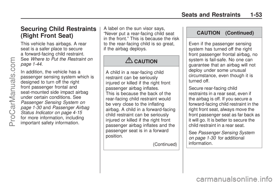 SATURN ASTRA 2009 Workshop Manual Securing Child Restraints
(Right Front Seat)
This vehicle has airbags. A rear
seat is a safer place to secure
a forward-facing child restraint.
SeeWhere to Put the Restraint on
page 1-44.
In addition, SATURN ASTRA 2009 Workshop Manual Securing Child Restraints
(Right Front Seat)
This vehicle has airbags. A rear
seat is a safer place to secure
a forward-facing child restraint.
SeeWhere to Put the Restraint on
page 1-44.
In addition,