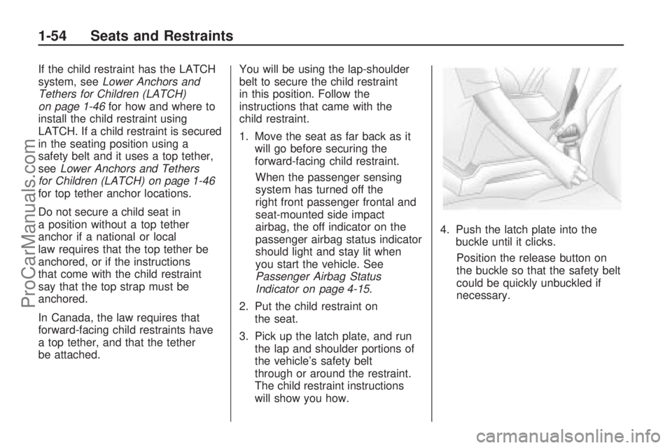 SATURN ASTRA 2009 Workshop Manual If the child restraint has the LATCH
system, seeLower Anchors and
Tethers for Children (LATCH)
on page 1-46for how and where to
install the child restraint using
LATCH. If a child restraint is secured SATURN ASTRA 2009 Workshop Manual If the child restraint has the LATCH
system, seeLower Anchors and
Tethers for Children (LATCH)
on page 1-46for how and where to
install the child restraint using
LATCH. If a child restraint is secured