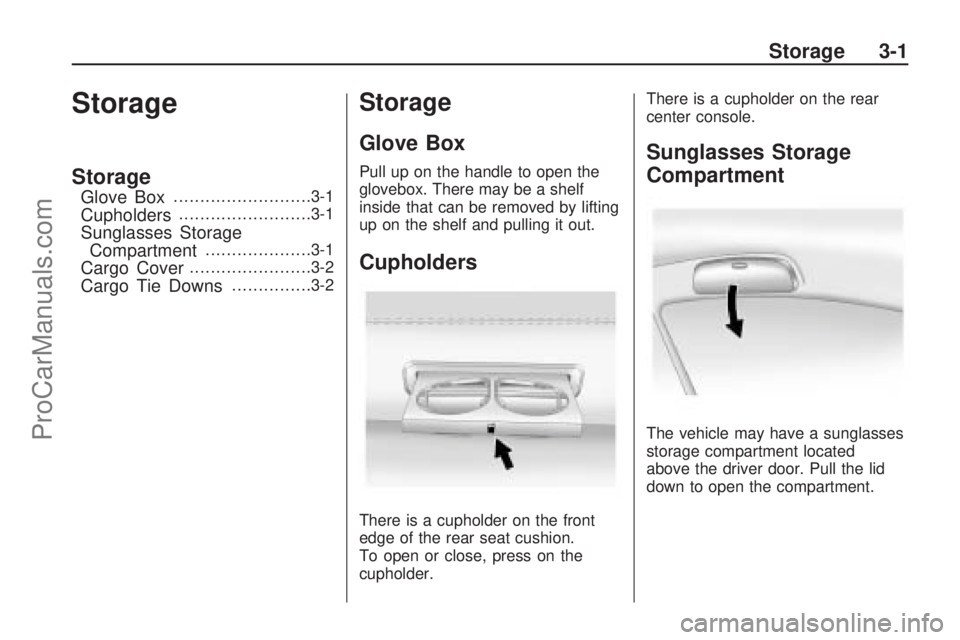 SATURN ASTRA 2009 Owners Manual Storage
Storage
Glove Box..........................3-1
Cupholders.........................3-1
Sunglasses Storage
Compartment....................3-1
Cargo Cover.......................3-2
Cargo Tie Down SATURN ASTRA 2009 Owners Manual Storage
Storage
Glove Box..........................3-1
Cupholders.........................3-1
Sunglasses Storage
Compartment....................3-1
Cargo Cover.......................3-2
Cargo Tie Down