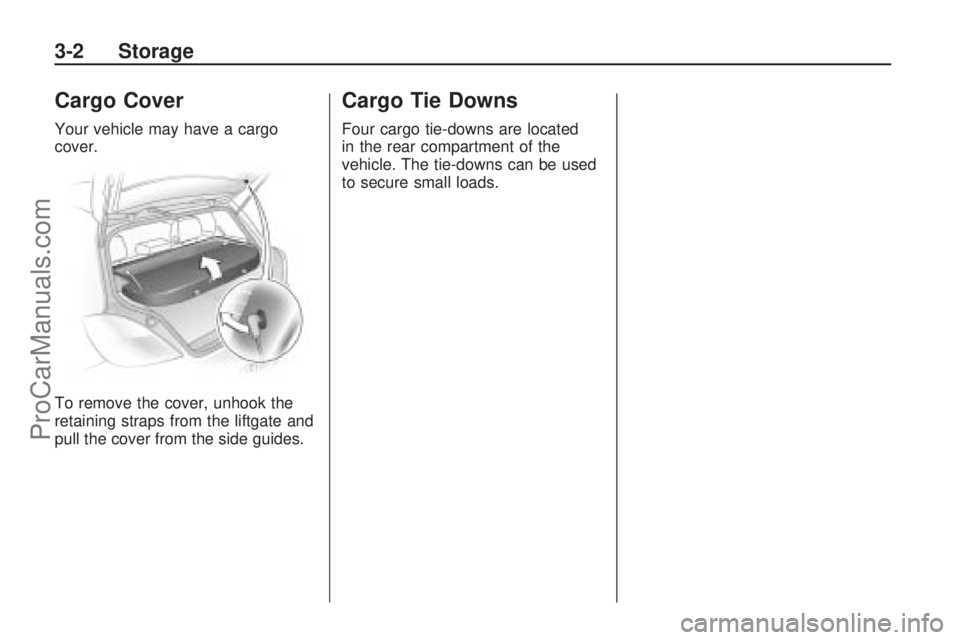 SATURN ASTRA 2009 Manual PDF Cargo Cover
Your vehicle may have a cargo
cover.
To remove the cover, unhook the
retaining straps from the liftgate and
pull the cover from the side guides.
Cargo Tie Downs
Four cargo tie-downs are lo