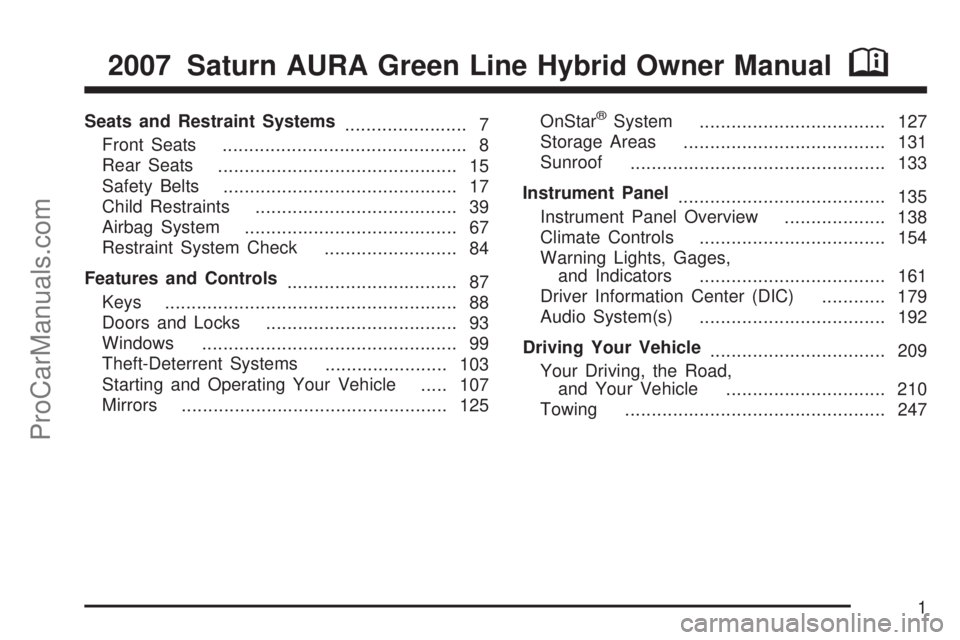 SATURN AURA 2007  Owners Manual Seats and Restraint Systems
....................... 7
Front Seats
.............................................. 8
Rear Seats
............................................. 15
Safety Belts
............