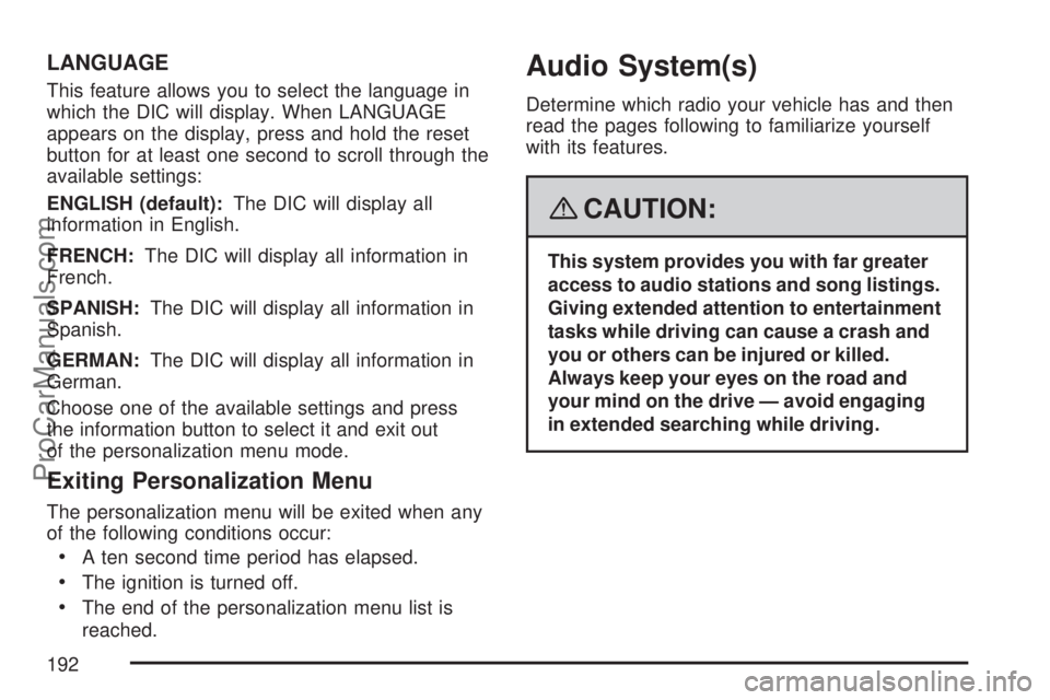 SATURN AURA 2007 Owners Manual LANGUAGE
This feature allows you to select the language in
which the DIC will display. When LANGUAGE
appears on the display, press and hold the reset
button for at least one second to scroll through t SATURN AURA 2007 Owners Manual LANGUAGE
This feature allows you to select the language in
which the DIC will display. When LANGUAGE
appears on the display, press and hold the reset
button for at least one second to scroll through t