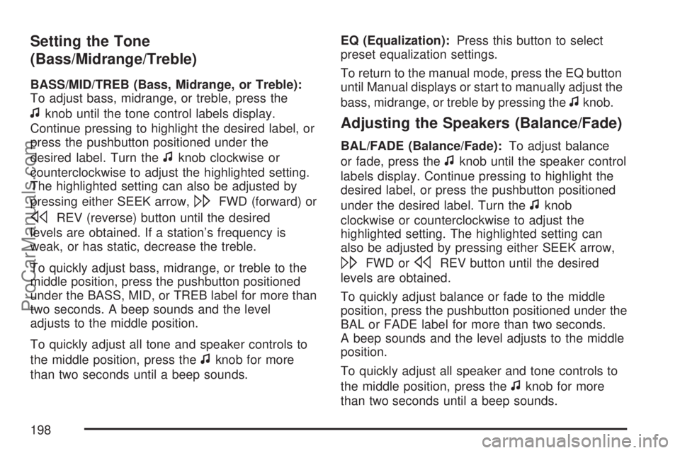 SATURN AURA 2007 Owners Manual Setting the Tone
(Bass/Midrange/Treble)
BASS/MID/TREB (Bass, Midrange, or Treble):
To adjust bass, midrange, or treble, press the
fknob until the tone control labels display.
Continue pressing to high SATURN AURA 2007 Owners Manual Setting the Tone
(Bass/Midrange/Treble)
BASS/MID/TREB (Bass, Midrange, or Treble):
To adjust bass, midrange, or treble, press the
fknob until the tone control labels display.
Continue pressing to high