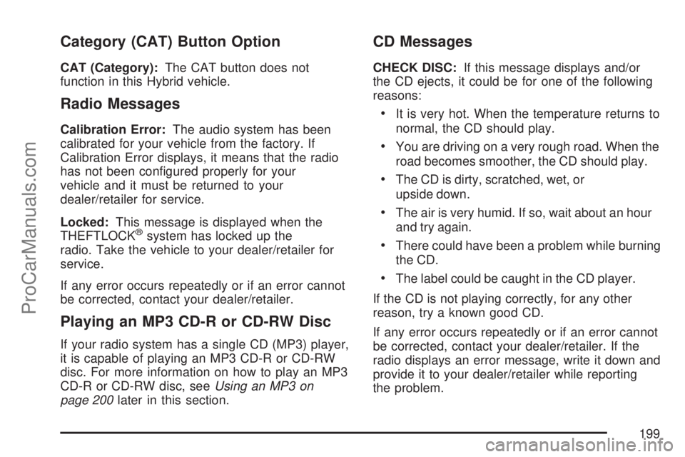 SATURN AURA 2007 Owners Manual Category (CAT) Button Option
CAT (Category):The CAT button does not
function in this Hybrid vehicle.
Radio Messages
Calibration Error:The audio system has been
calibrated for your vehicle from the fac SATURN AURA 2007 Owners Manual Category (CAT) Button Option
CAT (Category):The CAT button does not
function in this Hybrid vehicle.
Radio Messages
Calibration Error:The audio system has been
calibrated for your vehicle from the fac