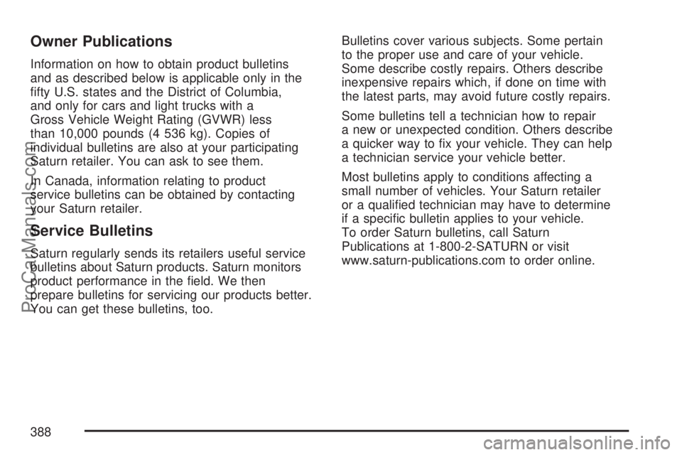 SATURN AURA 2007  Owners Manual Owner Publications
Information on how to obtain product bulletins
and as described below is applicable only in the
�fty U.S. states and the District of Columbia,
and only for cars and light trucks wit