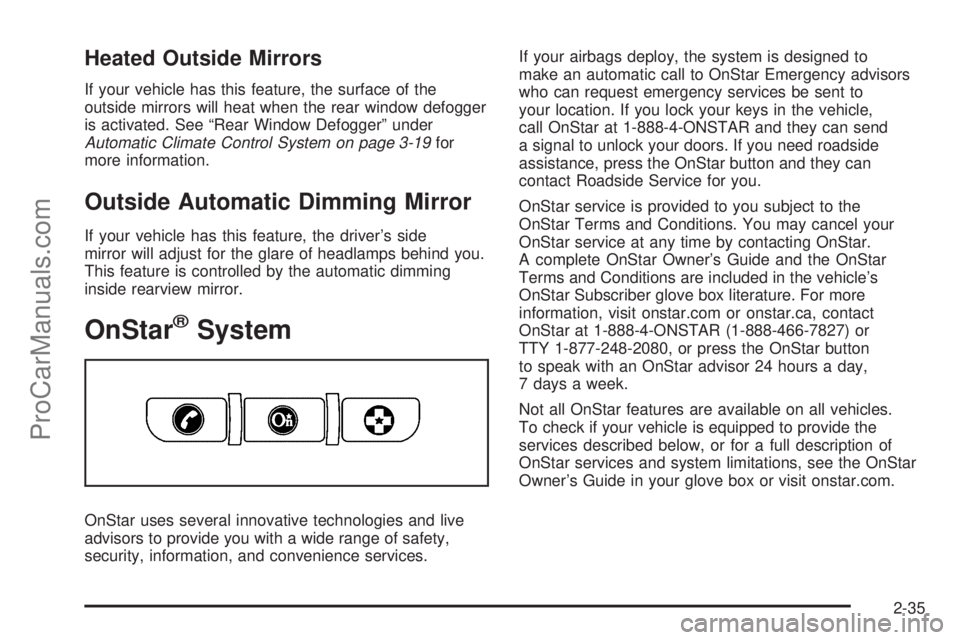 SATURN AURA 2008 Owners Manual Heated Outside Mirrors
If your vehicle has this feature, the surface of the
outside mirrors will heat when the rear window defogger
is activated. See “Rear Window Defogger” under
Automatic Climate SATURN AURA 2008 Owners Manual Heated Outside Mirrors
If your vehicle has this feature, the surface of the
outside mirrors will heat when the rear window defogger
is activated. See “Rear Window Defogger” under
Automatic Climate