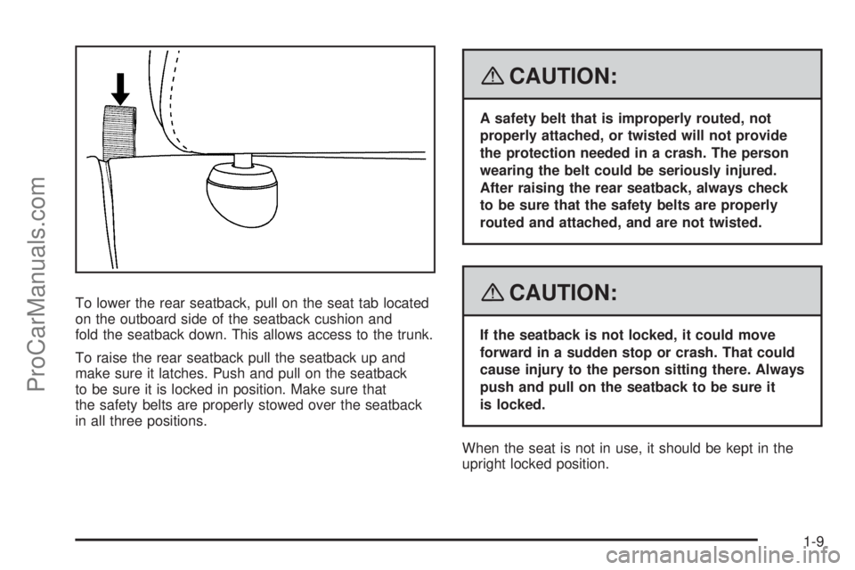 SATURN AURA 2008 Owners Manual To lower the rear seatback, pull on the seat tab located
on the outboard side of the seatback cushion and
fold the seatback down. This allows access to the trunk.
To raise the rear seatback pull the s SATURN AURA 2008 Owners Manual To lower the rear seatback, pull on the seat tab located
on the outboard side of the seatback cushion and
fold the seatback down. This allows access to the trunk.
To raise the rear seatback pull the s