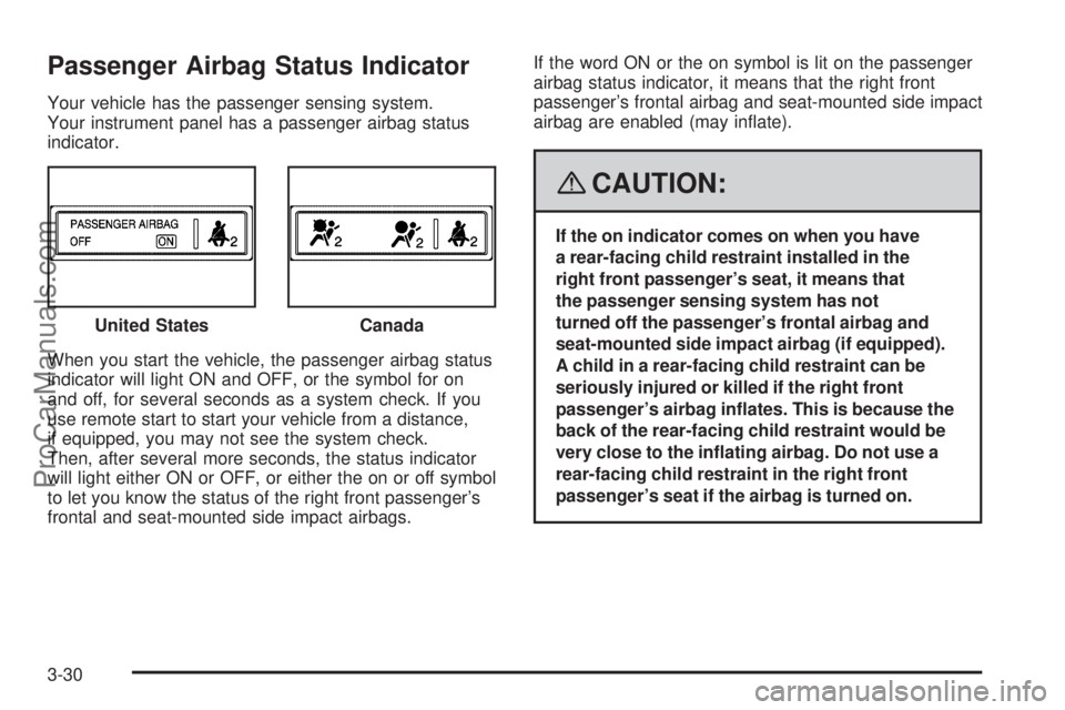 SATURN AURA 2008  Owners Manual Passenger Airbag Status Indicator
Your vehicle has the passenger sensing system.
Your instrument panel has a passenger airbag status
indicator.
When you start the vehicle, the passenger airbag status
