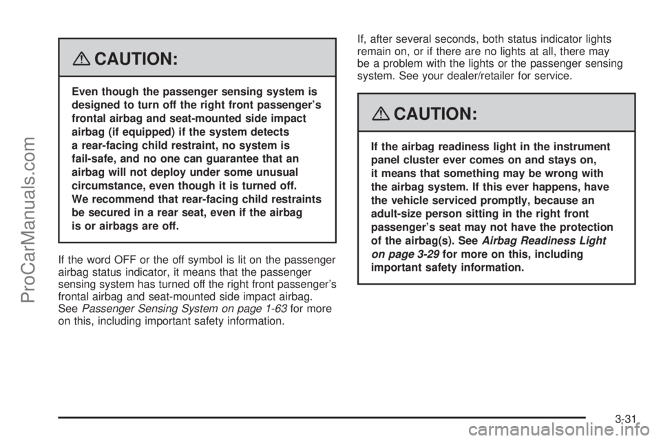 SATURN AURA 2008  Owners Manual {CAUTION:
Even though the passenger sensing system is
designed to turn off the right front passenger’s
frontal airbag and seat-mounted side impact
airbag (if equipped) if the system detects
a rear-f