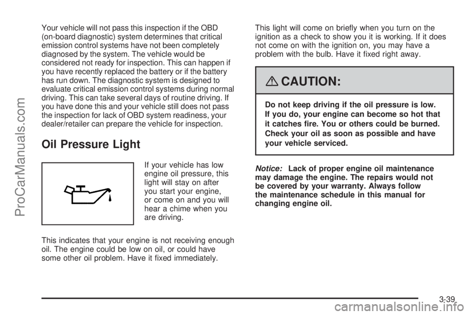 SATURN AURA 2008  Owners Manual Your vehicle will not pass this inspection if the OBD
(on-board diagnostic) system determines that critical
emission control systems have not been completely
diagnosed by the system. The vehicle would