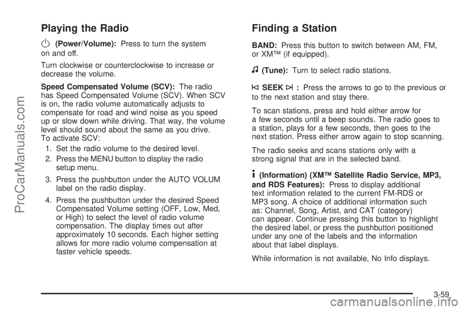 SATURN AURA 2008  Owners Manual Playing the Radio
O
(Power/Volume):Press to turn the system
on and off.
Turn clockwise or counterclockwise to increase or
decrease the volume.
Speed Compensated Volume (SCV):The radio
has Speed Compen