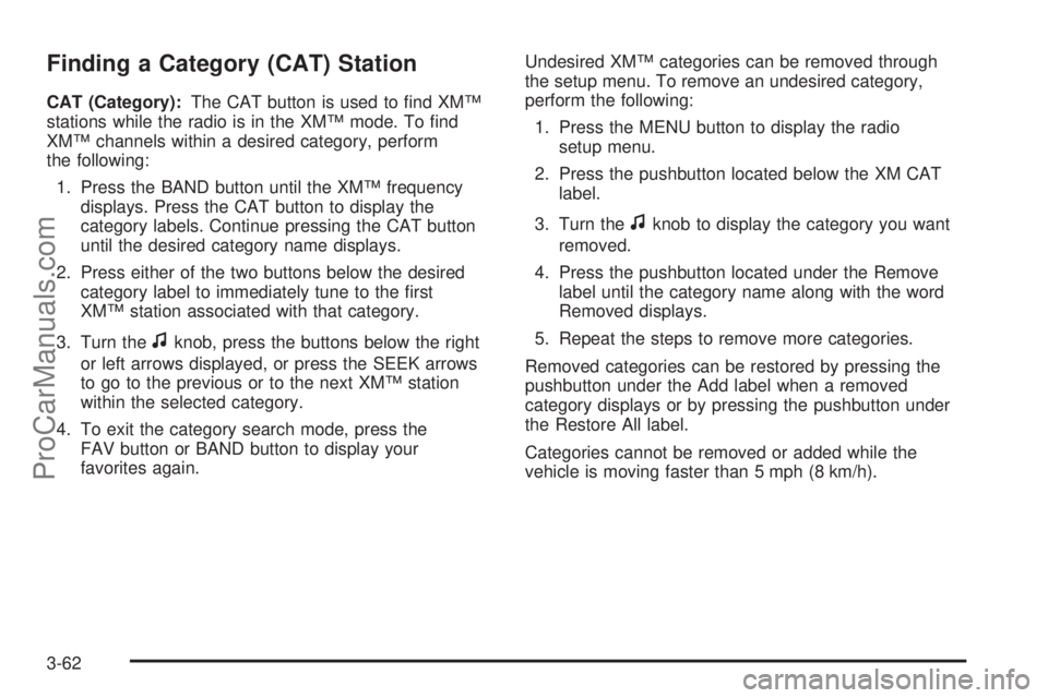 SATURN AURA 2008 Owners Manual Finding a Category (CAT) Station
CAT (Category):The CAT button is used to �nd XM™
stations while the radio is in the XM™ mode. To �nd
XM™ channels within a desired category, perform
the followin