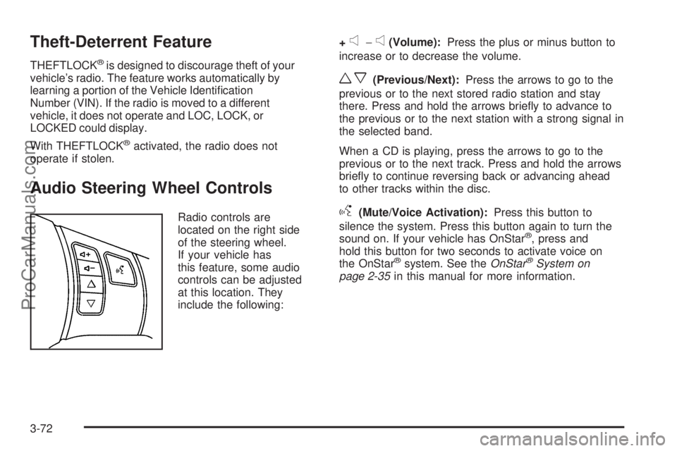 SATURN AURA 2008 Owners Guide Theft-Deterrent Feature
THEFTLOCK®is designed to discourage theft of your
vehicle’s radio. The feature works automatically by
learning a portion of the Vehicle Identi�cation
Number (VIN). If the ra