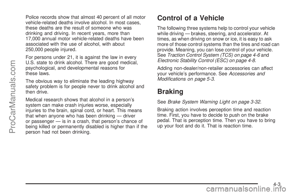 SATURN AURA 2008  Owners Manual Police records show that almost 40 percent of all motor
vehicle-related deaths involve alcohol. In most cases,
these deaths are the result of someone who was
drinking and driving. In recent years, mor