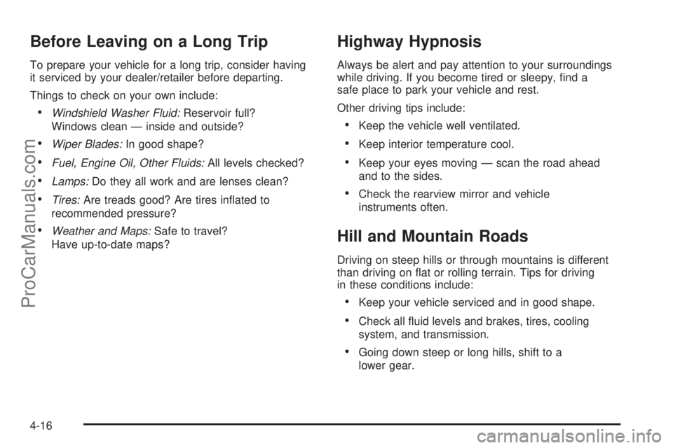 SATURN AURA 2008 Owners Manual Before Leaving on a Long Trip
To prepare your vehicle for a long trip, consider having
it serviced by your dealer/retailer before departing.
Things to check on your own include:
Windshield Washer Flu SATURN AURA 2008 Owners Manual Before Leaving on a Long Trip
To prepare your vehicle for a long trip, consider having
it serviced by your dealer/retailer before departing.
Things to check on your own include:
Windshield Washer Flu