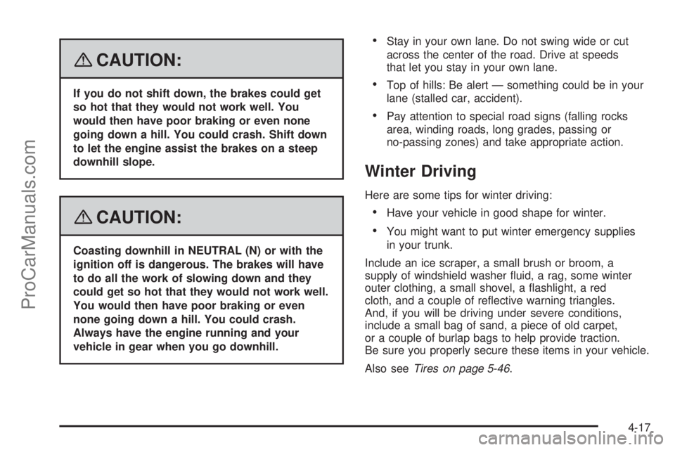 SATURN AURA 2008 Owners Guide {CAUTION:
If you do not shift down, the brakes could get
so hot that they would not work well. You
would then have poor braking or even none
going down a hill. You could crash. Shift down
to let the e