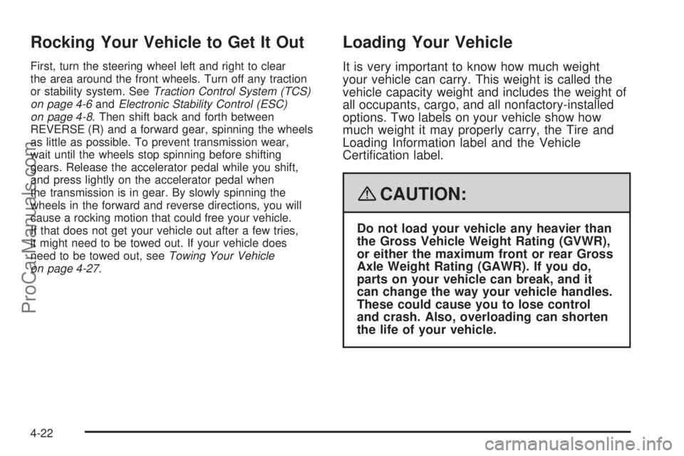 SATURN AURA 2008 Owners Manual Rocking Your Vehicle to Get It Out
First, turn the steering wheel left and right to clear
the area around the front wheels. Turn off any traction
or stability system. SeeTraction Control System (TCS)
SATURN AURA 2008 Owners Manual Rocking Your Vehicle to Get It Out
First, turn the steering wheel left and right to clear
the area around the front wheels. Turn off any traction
or stability system. SeeTraction Control System (TCS)