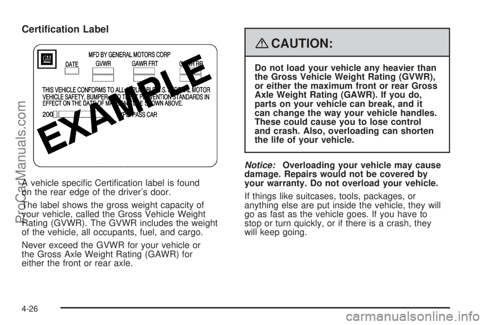 SATURN AURA 2008  Owners Manual Certi�cation Label
A vehicle speci�c Certi�cation label is found
on the rear edge of the driver’s door.
The label shows the gross weight capacity of
your vehicle, called the Gross Vehicle Weight
Rat
